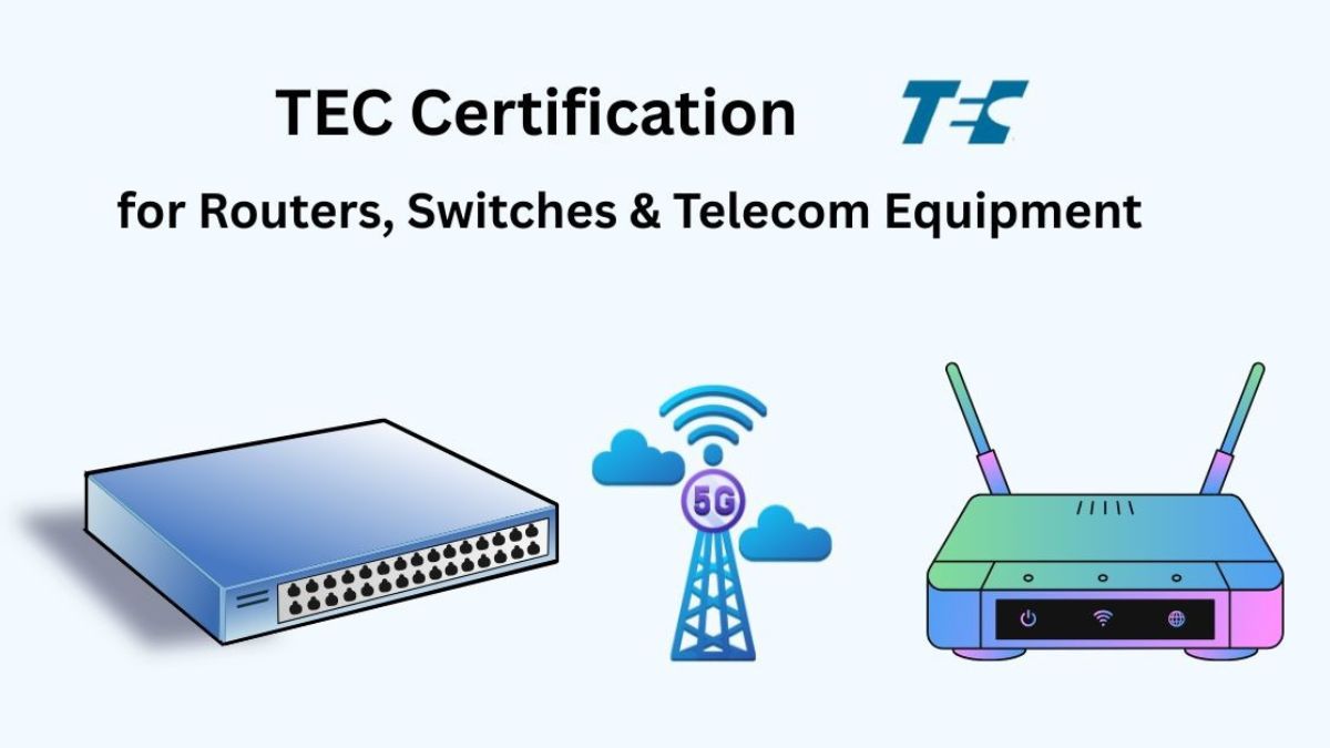 TEC Certification for Routers, Switches & Telecom Equipment - Techmarkify
